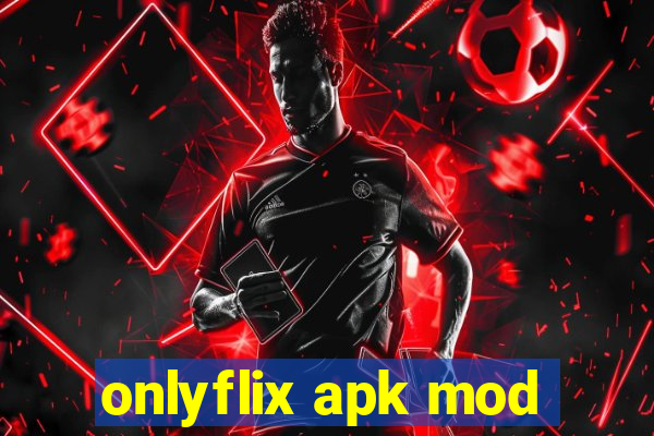 onlyflix apk mod